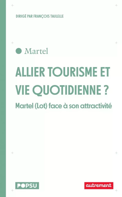 Allier tourisme et vie quotidienne ? Martel (Lot) face à son attractivité - François Taulelle - Autrement