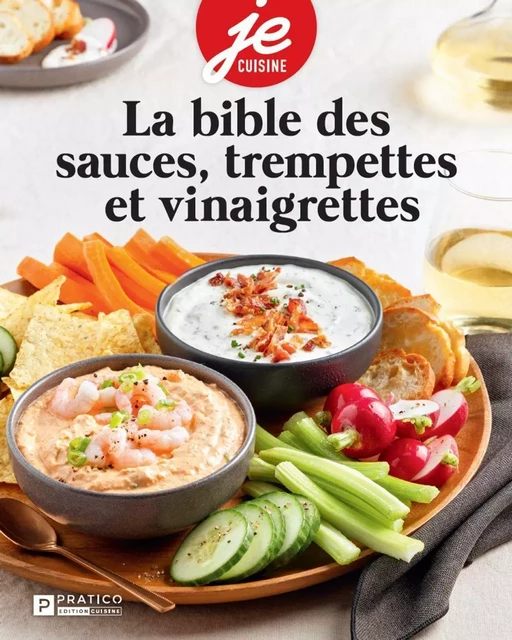 La bible des sauces, trempettes et vinaigrettes -  Pratico Édition Cuisine - Pratico Édition Cuisine