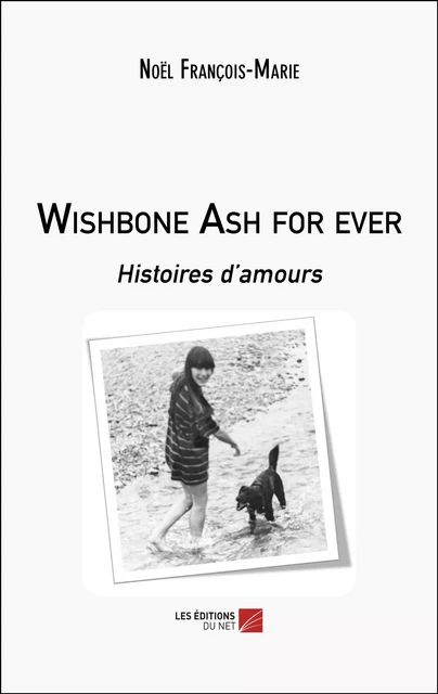 Wishbone Ash for ever - Noël François-Marie - Les Éditions du Net