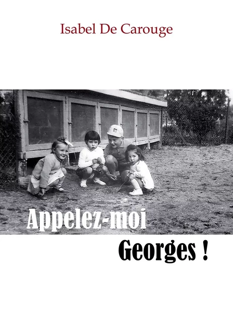 Appelez-moi Georges ! - Isabel De Carouge - Librinova