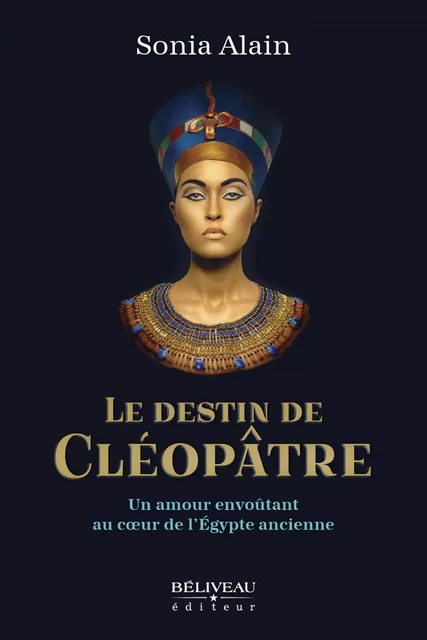 Le destin de Cléopâtre - Sonia Alain - Béliveau Éditeur