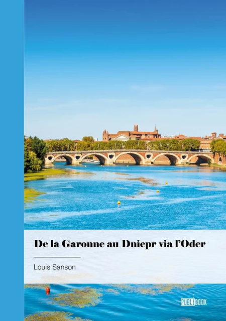 De la Garonne au Dniepr via l'Oder - Louis Sanson - Publibook