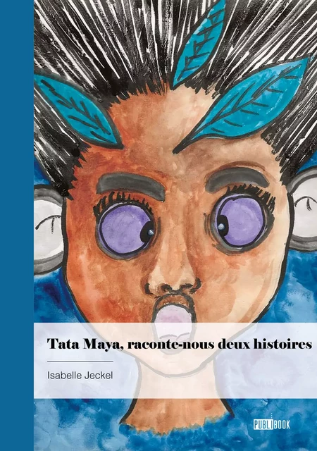 Tata Maya raconte-nous deux histoires - Isabelle Jeckel - Publibook