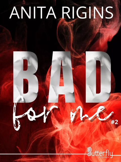 Bad for Me #2 - Anita Rigins - Butterfly Éditions