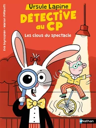 Ursule Lapine, détective au CP: Les clous du spectacle - Lune Bleue - Dès 6 ans - Livre numérique