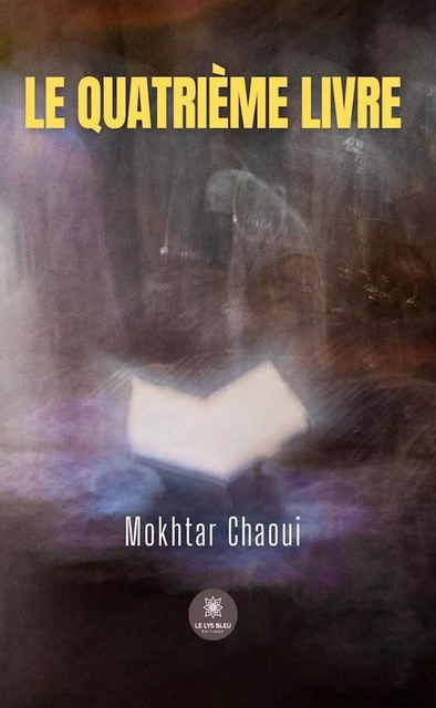 Le quatrième livre - Mokhtar Chaoui - Le Lys Bleu Éditions