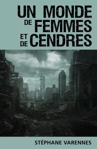 Un monde de femmes et de cendres - Stephane Varennes - Librinova