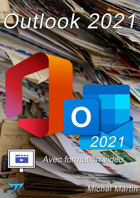 Outlook 2021 avec formation vidéo - Michel MARTIN - Mediaforma