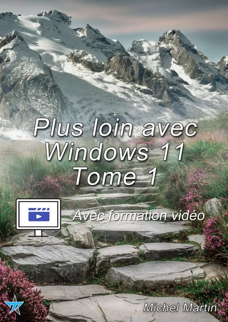 Plus loin avec Windows 11 - Tome 1 - Avec formation vidéo - Michel MARTIN - Mediaforma