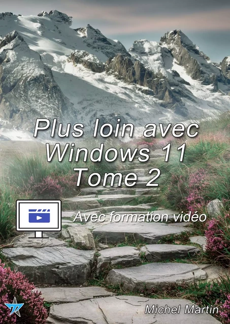 Plus loin avec Windows 11 - Tome 2 - Avec formation vidéo - Michel MARTIN - Mediaforma