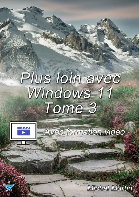 Plus loin avec Windows 11 - Tome 3 - Avec formation vidéo - Michel MARTIN - Mediaforma