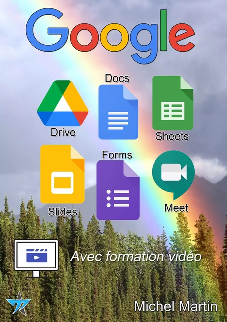 Google Drive, Docs, Sheets, Slides, Forms et Meet - Avec vidéos - Michel MARTIN - Mediaforma