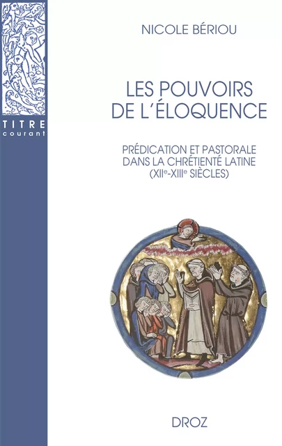 Les pouvoirs de l'éloquence - Nicole Bériou - Librairie Droz