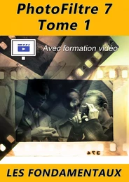 PhotoFiltre 7 Tome 1 - Avec formation vidéo