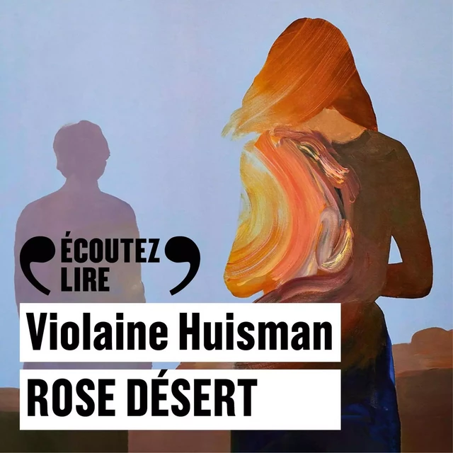 Rose désert - Violaine Huisman - Gallimard Audio