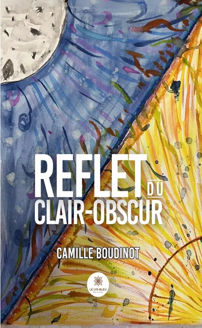 Reflet du clair-obscur - Camille Boudinot - Le Lys Bleu Éditions