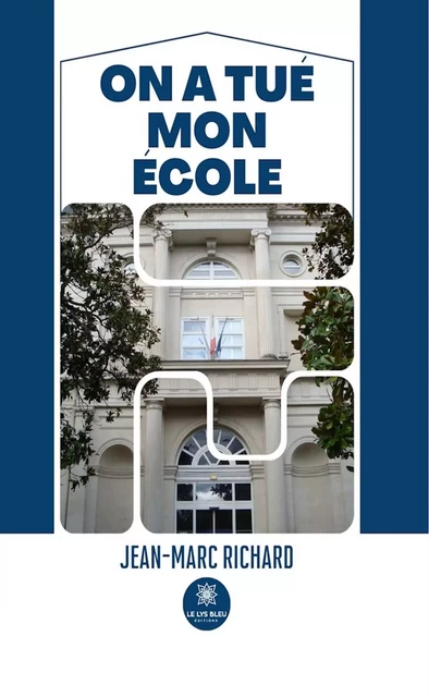 On a tué mon école - Jean-Marc Richard - Le Lys Bleu Éditions