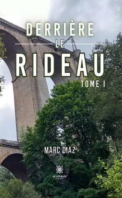 Derrière le rideau - Tome 1 - Marc Diaz - Le Lys Bleu Éditions