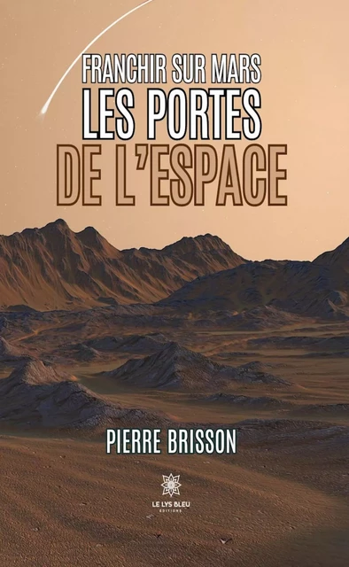 Franchir sur Mars les portes de l’espace - Pierre Brisson - Le Lys Bleu Éditions