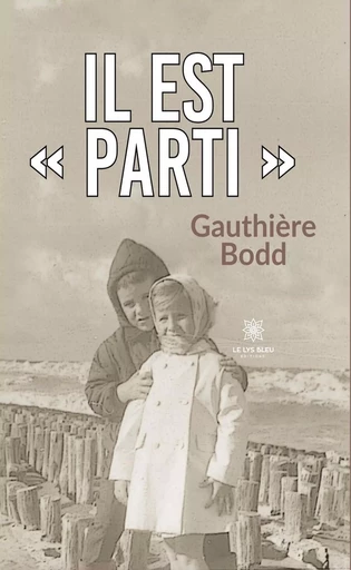 Il est « parti » - Gauthière Bodd - Le Lys Bleu Éditions