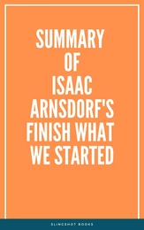 Summary of Isaac Arnsdorf's Finish What We Started