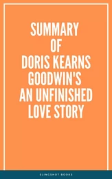 Summary of Doris Kearns Goodwin's An Unfinished Love Story