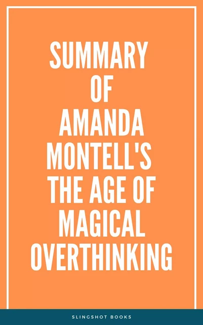 Summary of Amanda Montell's The Age of Magical Overthinking -  Slingshot Books - Slingshot Books