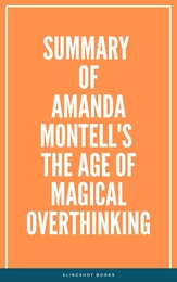 Summary of Amanda Montell's The Age of Magical Overthinking