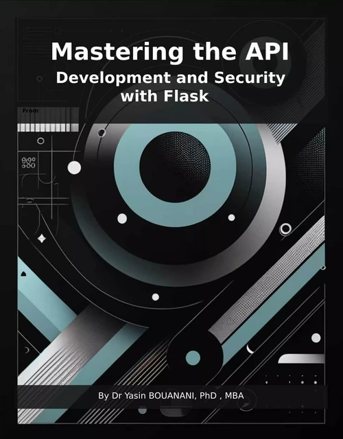 Mastering the API Development and Security with Flask - Dr Yasin BOUANANI - Bookelis