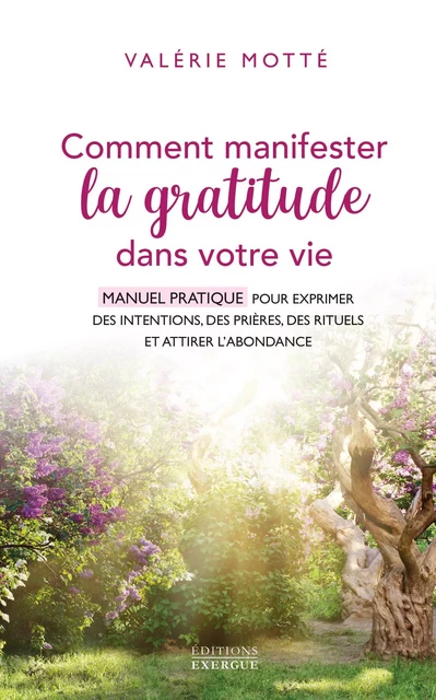 Comment manifester la gratitude dans votre vie - Manuel pratique pour exprimer des intentions - Valérie Motté - Courrier du livre