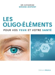 Les oligo-éléments pour vos yeux et votre santé