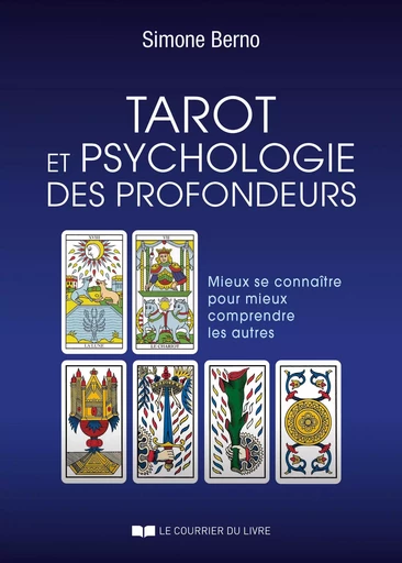 Tarot et psychologie des profondeurs - Mieux se connaître pour mieux comprendre les autres - Simone Berno - Courrier du livre