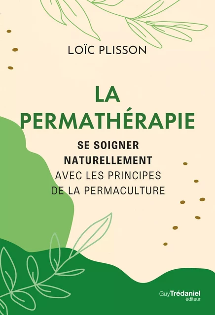 La permathérapie - Se soigner naturellement avec les principes de la permaculture - Loïc Plisson - Tredaniel