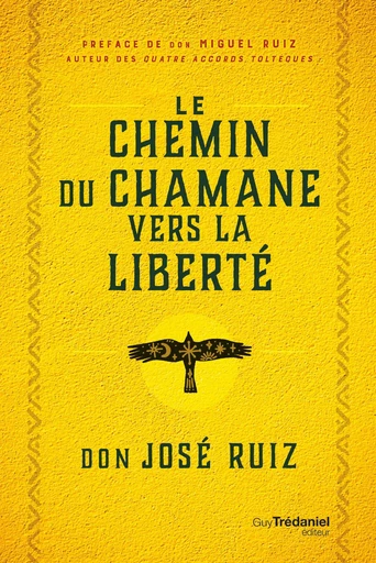 Le Chemin du chaman vers la liberté - Don José Ruiz - Tredaniel