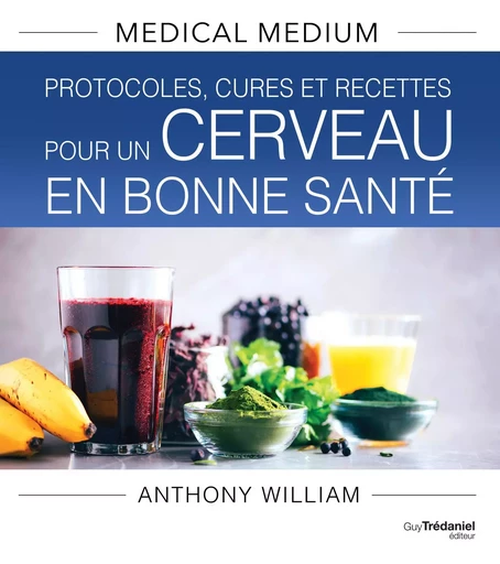 Medical Medium : Protocoles, cures et recettes pour un cerveau en bonne santé - Anthony William - Tredaniel