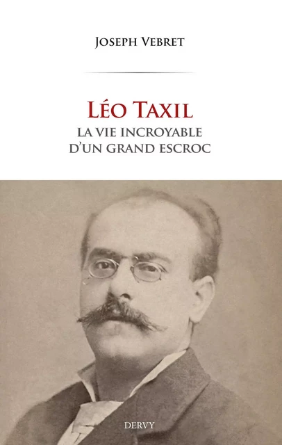 Léo Taxil - La vie incroyable d'un grand escroc - Joseph Vebret - Dervy