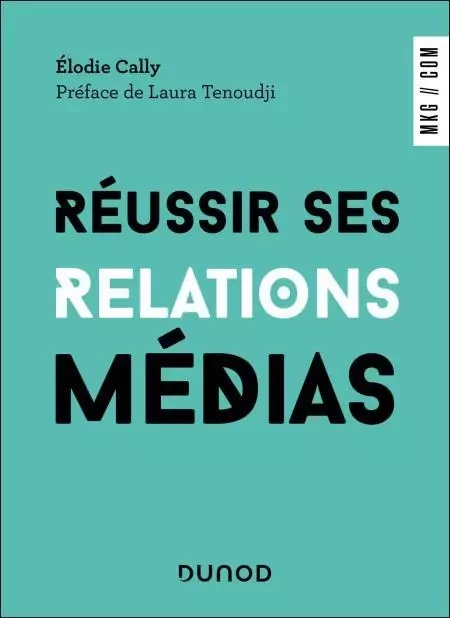 Réussir ses relations médias - Elodie Cally - Dunod