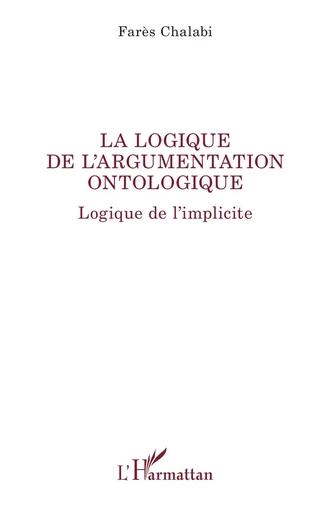 La logique de l’argumentation ontologique - Farès Chalabi - Editions L'Harmattan