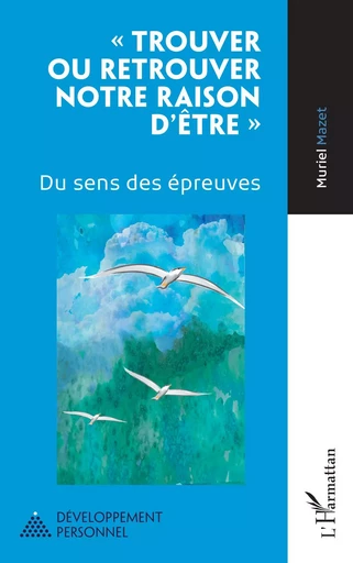 « Trouver ou retrouver notre raison d'être » - Muriel Mazet - Editions L'Harmattan