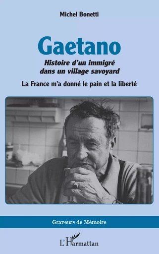 Gaetano. Histoire d’un immigré dans un village savoyard - Michel Bonetti - Editions L'Harmattan