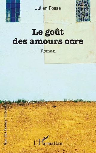 Le goût des amours ocre - Julien Fosse - Editions L'Harmattan