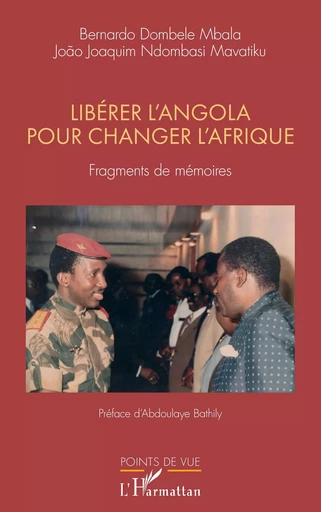 Libérer l'Angola pour changer l'Afrique - Bernardo Dombele Mbala, João Joaquim Ndombasi Mavatiku - Editions L'Harmattan