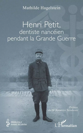 Henri Petit, dentiste nancéien pendant la Grande Guerre - Mathilde Hagelstein - Editions L'Harmattan