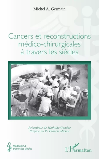 Cancers et reconstructions médico-chirurgicales à travers les siècles - Michel A. Germain - Editions L'Harmattan