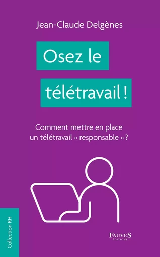 Osez le télétravail ! - Jean Claude Delgenes - Fauves editions