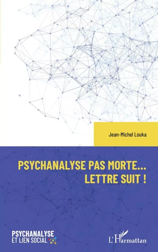 Psychanalyse pas morte... Lettre suit ! - Jean-Michel Louka - Editions L'Harmattan