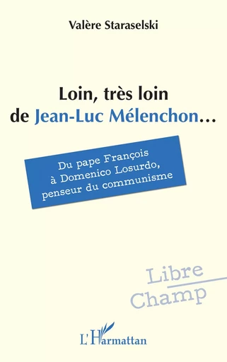 Loin, très loin de Jean-Luc Mélenchon... - Valère Staraselski - Editions L'Harmattan