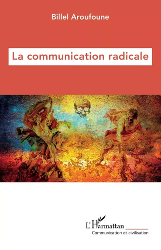 La communication radicale - Billel Aroufoune - Editions L'Harmattan