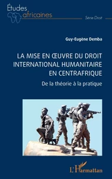 La mise en oeuvre du Droit international humanitaire en Centrafrique