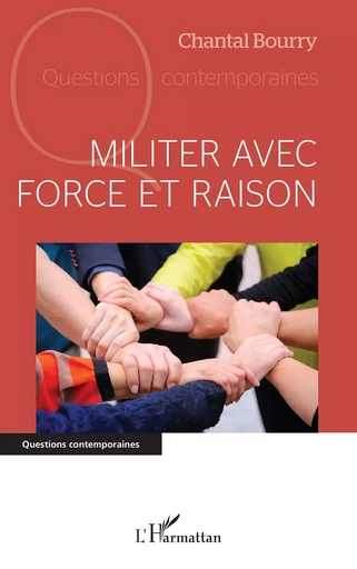 Militer avec force et raison - Chantal Bourry - Editions L'Harmattan